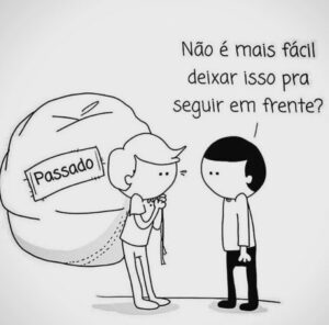 Você carrega as mágoas do passado?