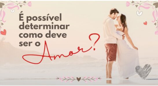 É possível determinar como deve ser o amor?