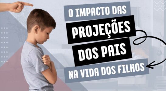 O impacto da projeção dos pais nos filhos